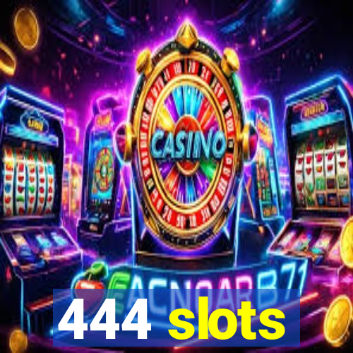 444 slots